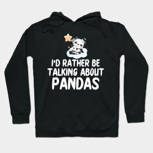 Panda - I'd rather be talking about pandas Hoodie